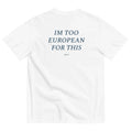 IM TOO EUROPEAN FOR THIS