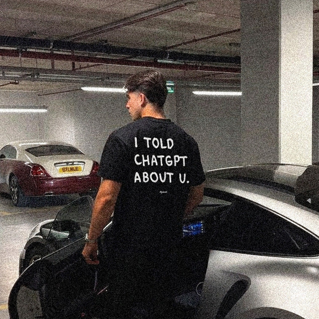 I TOLD CHATGPT ABOUT U