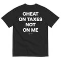 CHEAT ON TAXES NOT ON ME