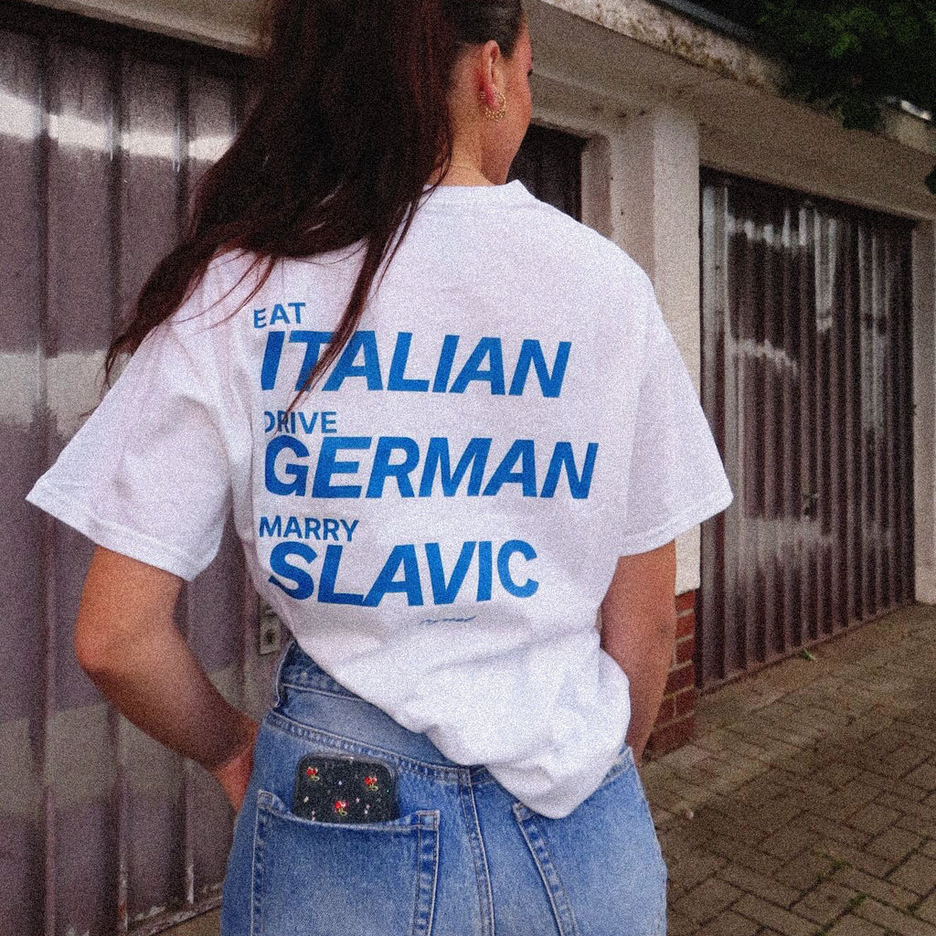 EAT ITALIAN, DRIVE GERMAN, MARRY SLAVIC