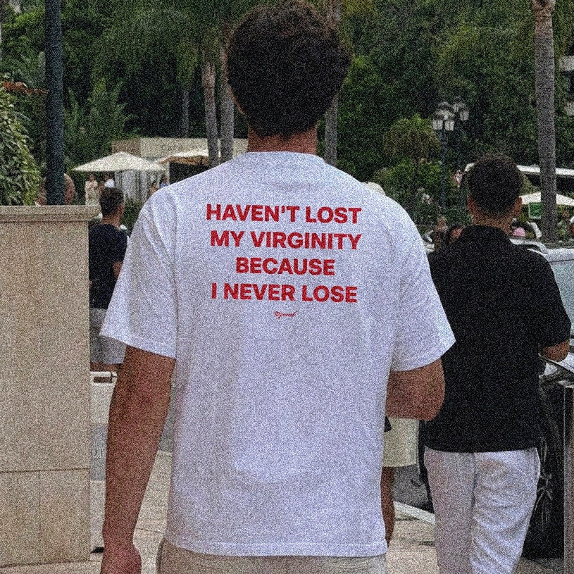 HAVEN'T LOST MY VIRGINITY BECAUSE I NEVER LOSE